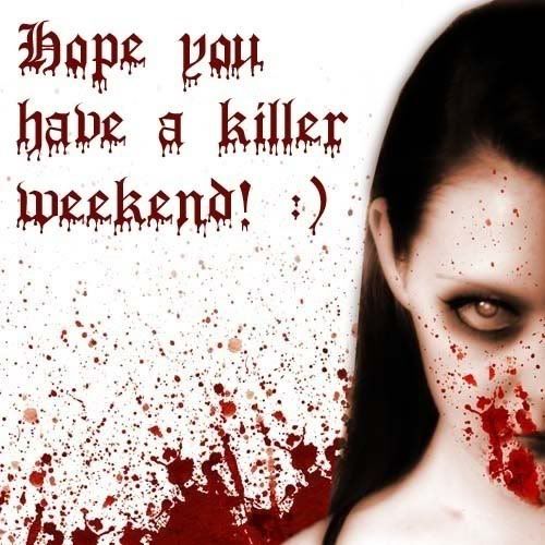 Hope You Have A Killer Weekend.. Pictures, Images and Photos