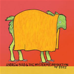 Andrew Bird - The Mysterious Production of Eggs